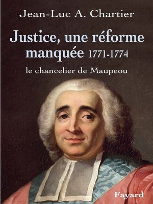 cover image of Justice, une réforme manquée. Le chancelier Maupeou (1712-1791)